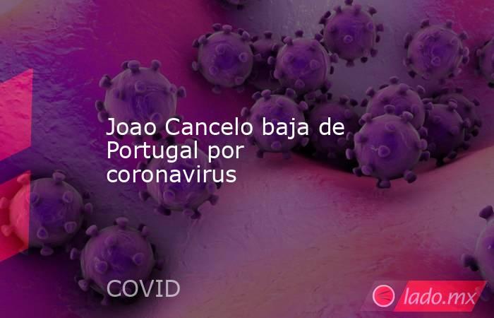 Joao Cancelo baja de Portugal por coronavirus. Noticias en tiempo real