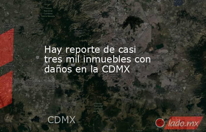Hay reporte de casi tres mil inmuebles con daños en la CDMX. Noticias en tiempo real