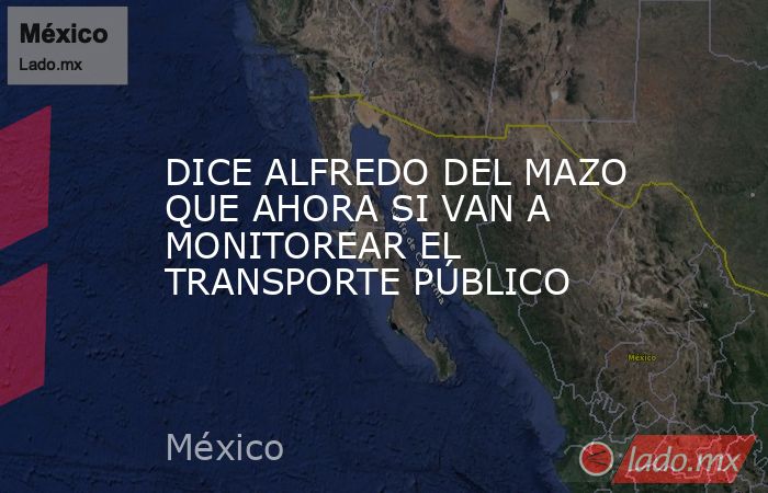 DICE ALFREDO DEL MAZO QUE AHORA SI VAN A MONITOREAR EL TRANSPORTE PÚBLICO. Noticias en tiempo real