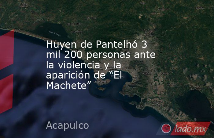 Huyen de Pantelhó 3 mil 200 personas ante la violencia y la aparición de “El Machete”. Noticias en tiempo real