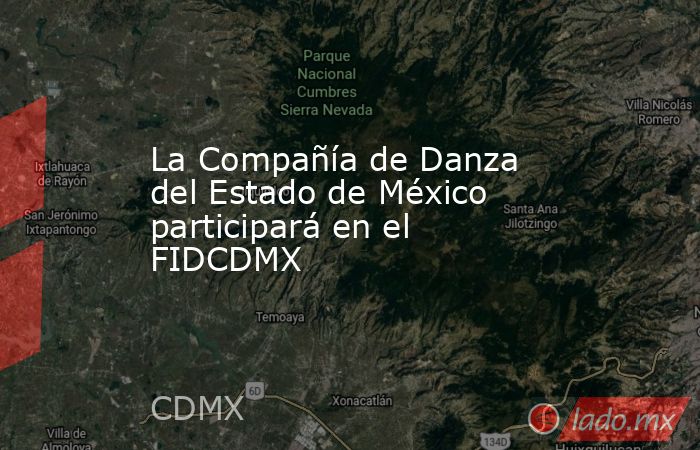 La Compañía de Danza del Estado de México participará en el FIDCDMX. Noticias en tiempo real