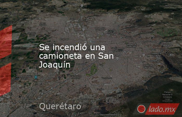 Se incendió una camioneta en San Joaquín. Noticias en tiempo real