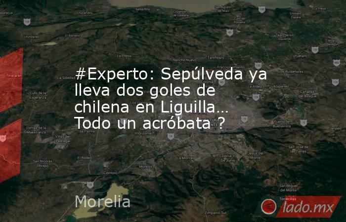 #Experto: Sepúlveda ya lleva dos goles de chilena en Liguilla… Todo un acróbata ?. Noticias en tiempo real