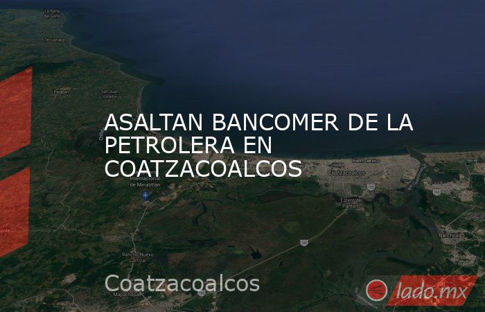 ASALTAN BANCOMER DE LA PETROLERA EN COATZACOALCOS. Noticias en tiempo real