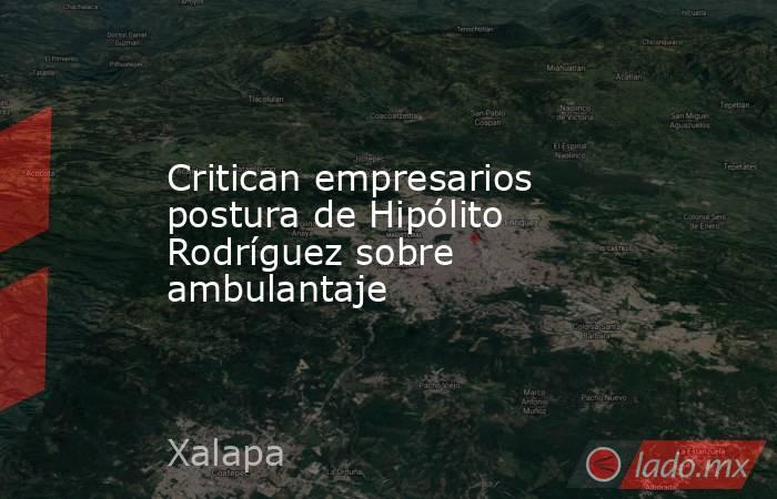 Critican empresarios postura de Hipólito Rodríguez sobre ambulantaje. Noticias en tiempo real