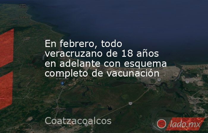 En febrero, todo veracruzano de 18 años en adelante con esquema completo de vacunación. Noticias en tiempo real