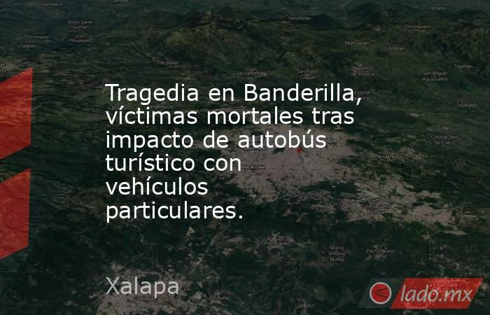 Tragedia en Banderilla, víctimas mortales tras impacto de autobús turístico con vehículos particulares.. Noticias en tiempo real