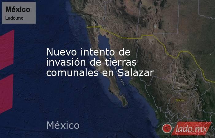 Nuevo intento de invasión de tierras comunales en Salazar. Noticias en tiempo real