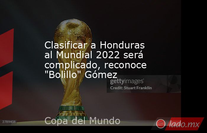 Clasificar a Honduras al Mundial 2022 será complicado, reconoce 