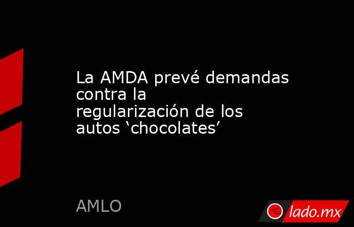 La AMDA prevé demandas contra la regularización de los autos ‘chocolates’. Noticias en tiempo real