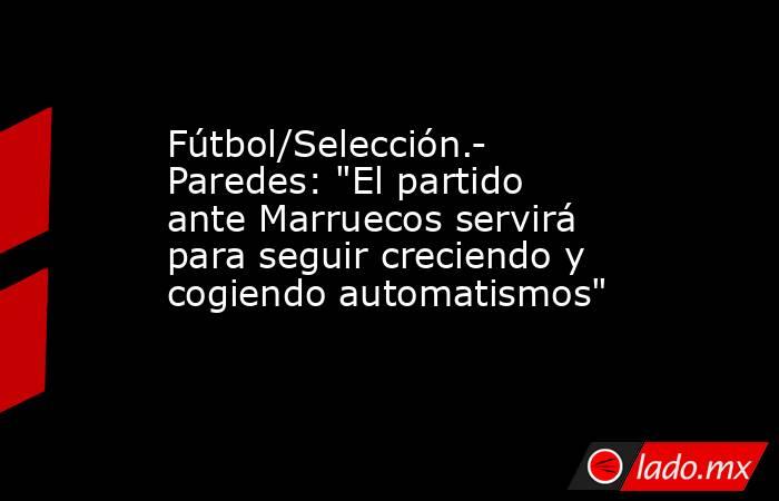 Fútbol/Selección.- Paredes: 