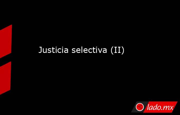 Justicia selectiva (II). Noticias en tiempo real