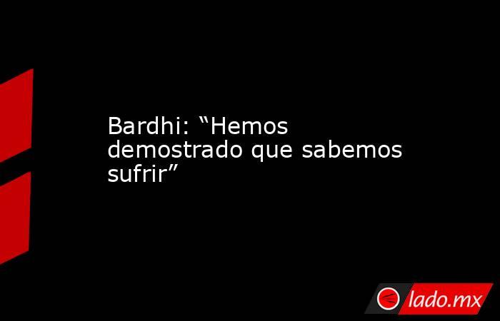 Bardhi: “Hemos demostrado que sabemos sufrir”. Noticias en tiempo real