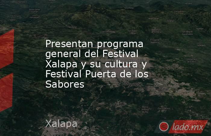 Presentan programa general del Festival Xalapa y su cultura y Festival Puerta de los Sabores. Noticias en tiempo real