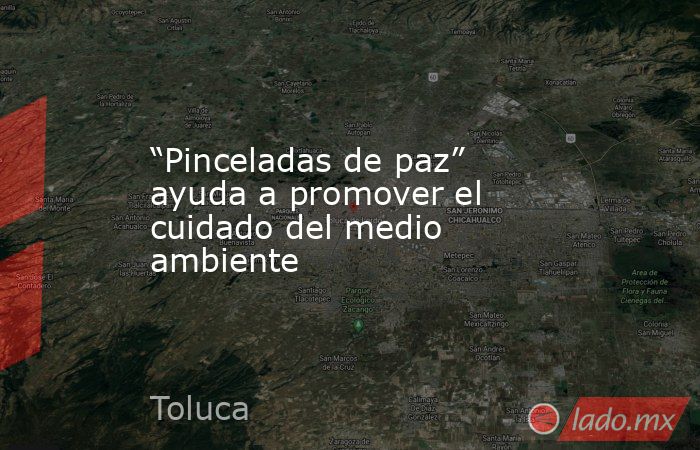 “Pinceladas de paz” ayuda a promover el cuidado del medio ambiente. Noticias en tiempo real