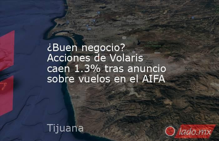 ¿Buen negocio? Acciones de Volaris caen 1.3% tras anuncio sobre vuelos en el AIFA. Noticias en tiempo real