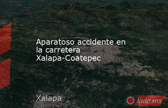 Aparatoso accidente en la carretera Xalapa-Coatepec. Noticias en tiempo real