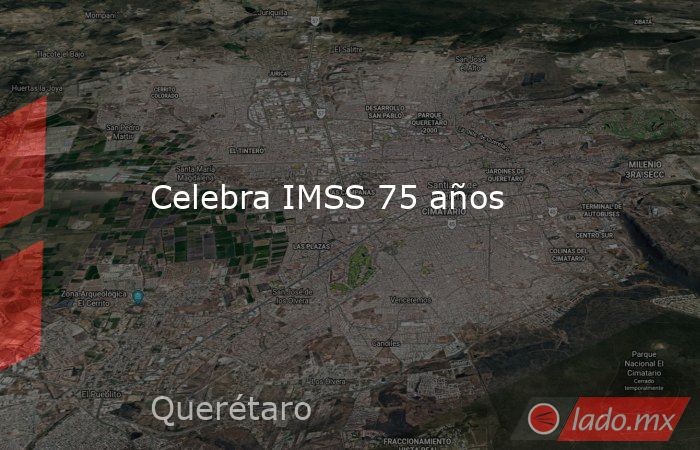 Celebra IMSS 75 años. Noticias en tiempo real