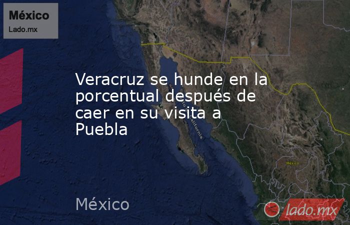 Veracruz se hunde en la porcentual después de caer en su visita a Puebla. Noticias en tiempo real