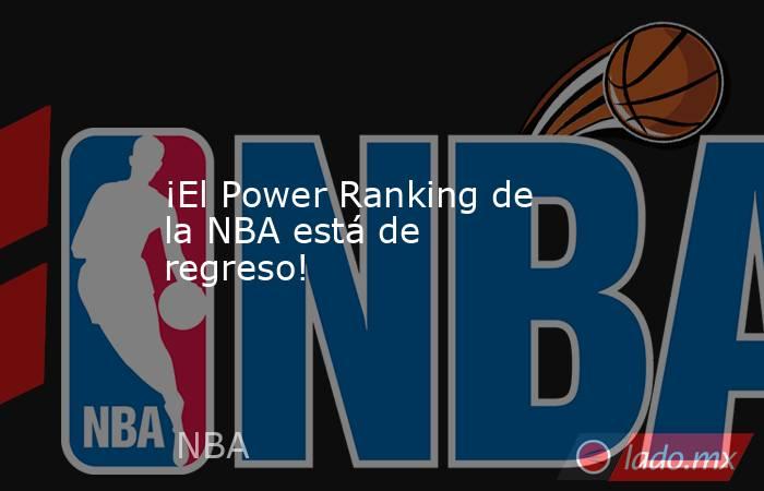¡El Power Ranking de la NBA está de regreso!. Noticias en tiempo real