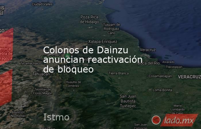 Colonos de Dainzu anuncian reactivación de bloqueo. Noticias en tiempo real