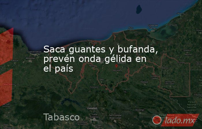 Saca guantes y bufanda, prevén onda gélida en el país. Noticias en tiempo real