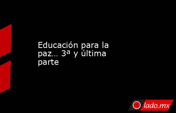 Educación para la paz… 3ª y última parte. Noticias en tiempo real