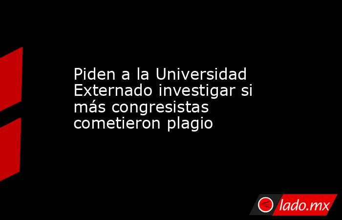 Piden a la Universidad Externado investigar si más congresistas cometieron plagio. Noticias en tiempo real