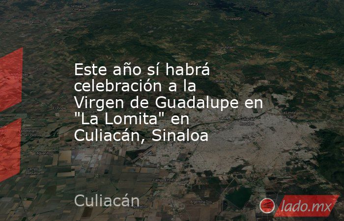 Este año sí habrá celebración a la Virgen de Guadalupe en 