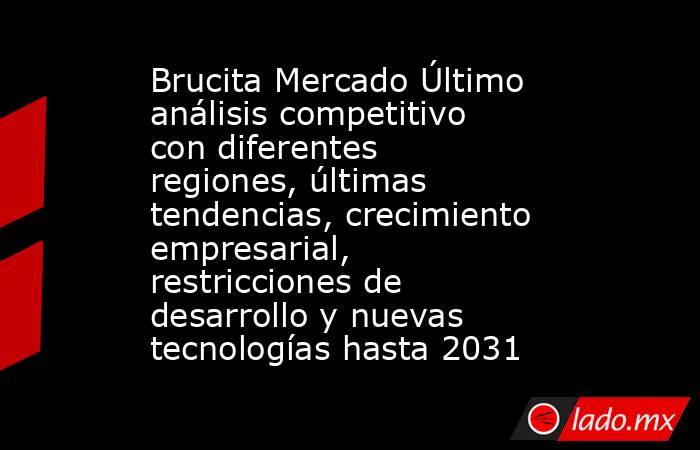 Brucita Mercado Último análisis competitivo con diferentes regiones, últimas tendencias, crecimiento empresarial, restricciones de desarrollo y nuevas tecnologías hasta 2031. Noticias en tiempo real