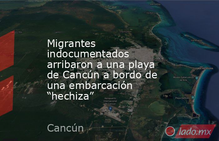 Migrantes indocumentados arribaron a una playa de Cancún a bordo de una embarcación “hechiza”. Noticias en tiempo real