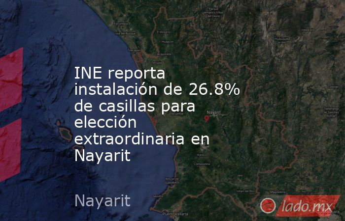 INE reporta instalación de 26.8% de casillas para elección extraordinaria en Nayarit. Noticias en tiempo real