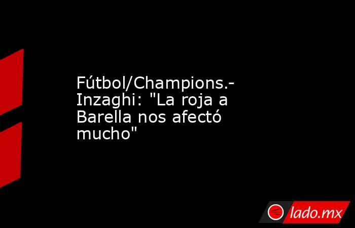 Fútbol/Champions.- Inzaghi: 