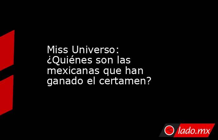 Miss Universo: ¿Quiénes son las mexicanas que han ganado el certamen?. Noticias en tiempo real