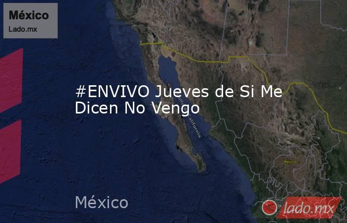 #ENVIVO Jueves de Si Me Dicen No Vengo. Noticias en tiempo real
