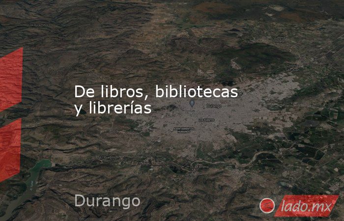 De libros, bibliotecas y librerías. Noticias en tiempo real