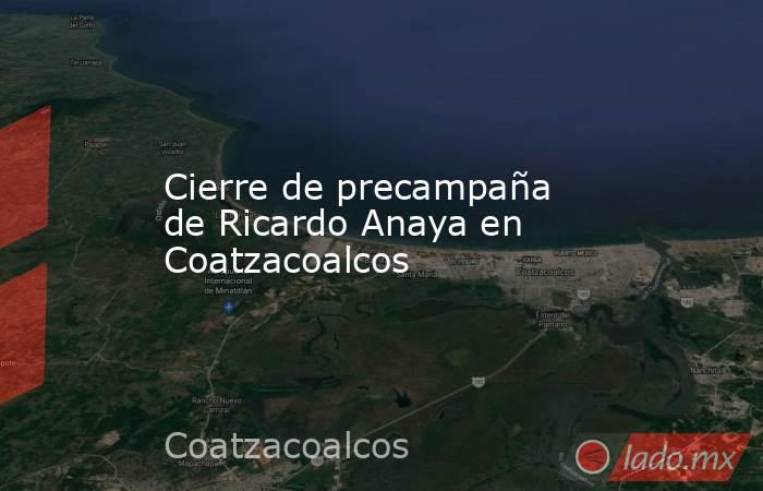 Cierre de precampaña de Ricardo Anaya en Coatzacoalcos. Noticias en tiempo real