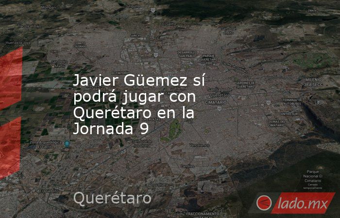 Javier Güemez sí podrá jugar con Querétaro en la Jornada 9
. Noticias en tiempo real