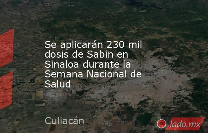 Se aplicarán 230 mil dosis de Sabin en Sinaloa durante la Semana Nacional de Salud. Noticias en tiempo real