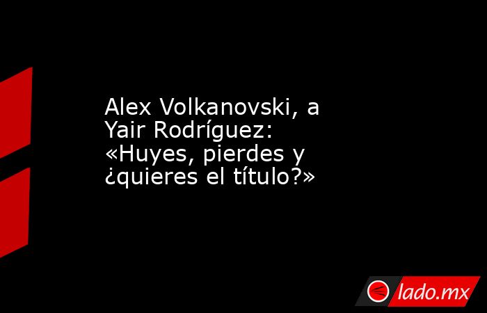 Alex Volkanovski, a Yair Rodríguez: «Huyes, pierdes y ¿quieres el título?». Noticias en tiempo real