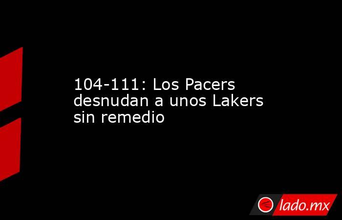 104-111: Los Pacers desnudan a unos Lakers sin remedio. Noticias en tiempo real