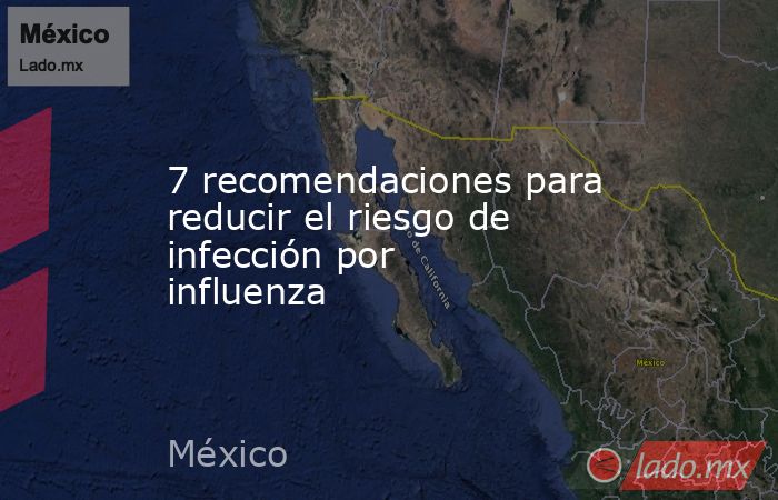 7 recomendaciones para reducir el riesgo de infección por influenza. Noticias en tiempo real