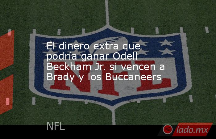 El dinero extra que podría ganar Odell Beckham Jr. si vencen a Brady y los Buccaneers. Noticias en tiempo real