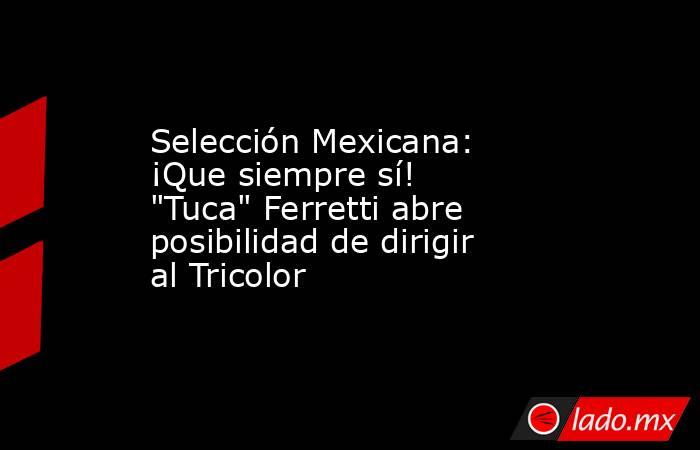 Selección Mexicana: ¡Que siempre sí! 