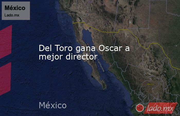 Del Toro gana Oscar a mejor director. Noticias en tiempo real