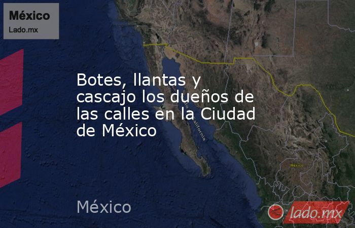 Botes, llantas y cascajo los dueños de las calles en la Ciudad de México. Noticias en tiempo real