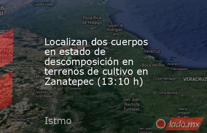 Localizan dos cuerpos en estado de descomposición en terrenos de cultivo en Zanatepec (13:10 h). Noticias en tiempo real