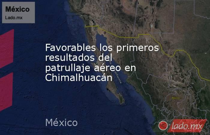 Favorables los primeros resultados del patrullaje aéreo en Chimalhuacán. Noticias en tiempo real