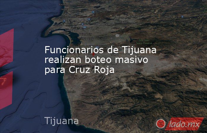 Funcionarios de Tijuana realizan boteo masivo para Cruz Roja. Noticias en tiempo real