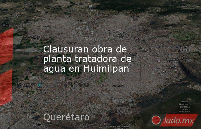Clausuran obra de planta tratadora de agua en Huimilpan. Noticias en tiempo real